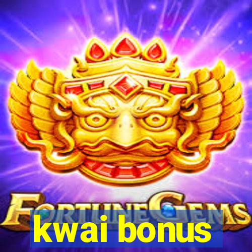 kwai bonus